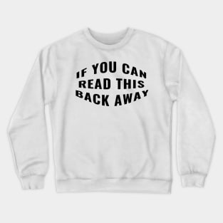 If You Can Read This Back Away Funny Snarky Sarcastic Work School Saying Crewneck Sweatshirt